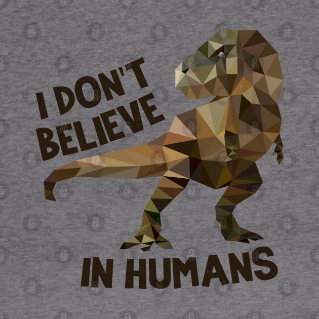 I Don't Believe In Humans- Dinosaur by MKD